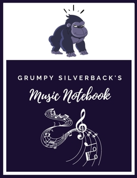 Grumpy Silverback's Music Notebook: Music Songwriting Composition Journal/Notebook: Blank Sheet Music, Lyrics Diary and Manuscript Paper for Songwriters and Musicians