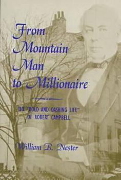 Hardcover From Mountain Man to Millionaire: The "Bold and Dashing Life" of Robert Campbell Book