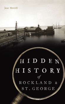 Hardcover Hidden History of Rockland & St. George Book