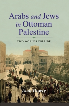 Paperback Arabs and Jews in Ottoman Palestine: Two Worlds Collide Book