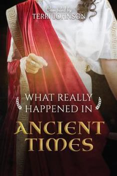 Paperback What Really Happened in Ancient Times: A Collection of Historical Biographies Book