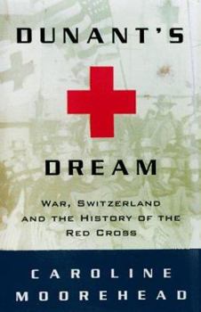 Hardcover Dunant's Dream: War, Switzerland, and the History of the Red Cross Book