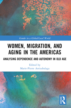 Paperback Women, Migration, and Aging in the Americas: Analyzing Dependence and Autonomy in Old Age Book