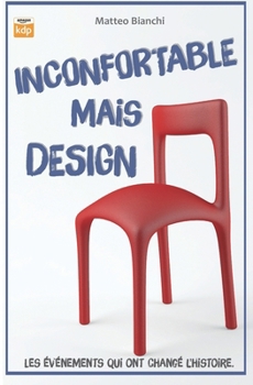 INCONFORTABLE MAIS DESIGN: Les événements qui ont changé l’histoire (French Edition)