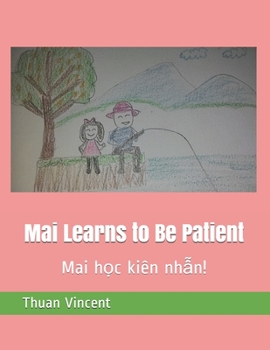 Paperback Mai Learns to Be Patient: Mai h&#7885;c ki?n nh&#7851;n! Book