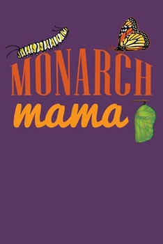 Paperback Monarch Mama: 6x9 150 Page Journal-style Notebook for Monarch Butterfly lovers, butterfly gardeners, and those who love Entomology a Book
