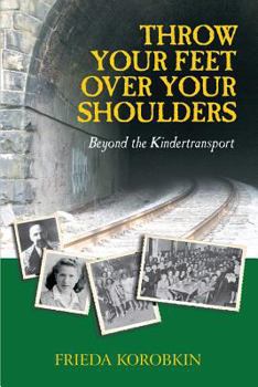 Paperback Throw Your Feet Over Your Shoulders: Beyond the Kindertransport Book