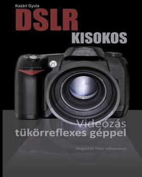 Dslr Kisokos: Vide�z�s T�k�rreflexes G�ppel
