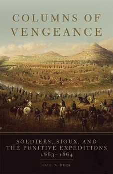 Hardcover Columns of Vengeance: Soldiers, Sioux, and the Punitive Expeditions, 1863-1864 Book