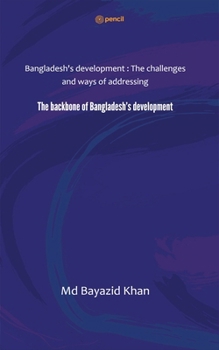 Paperback The backbone of Bangladesh's development: Bangladesh's development: The challenges and ways of addressing Book