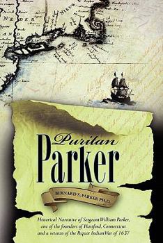 Paperback Puritan Parker: Historical Narrative of Sergeant William Parker, one of the founders of Hartford, Connecticut and a veteran of the Peq Book