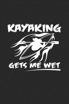 Kayaking gets me wet: 6x9 Kayaking | lined | ruled paper | notebook | notes