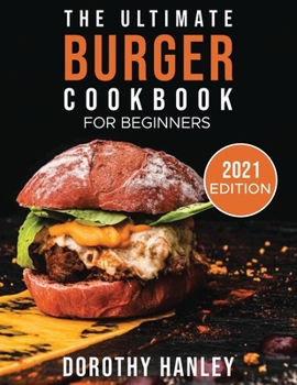 Paperback The Ultimate Burger Cookbook for Beginners: 2021 Edition Book