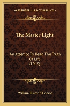 Paperback The Master Light: An Attempt To Read The Truth Of Life (1915) Book