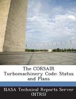 Paperback The Corsair Turbomachinery Code: Status and Plans Book