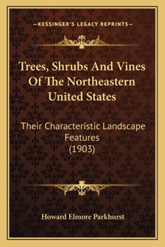 Paperback Trees, Shrubs and Vines of the Northeastern United States: Their Characteristic Landscape Features (1903) Book