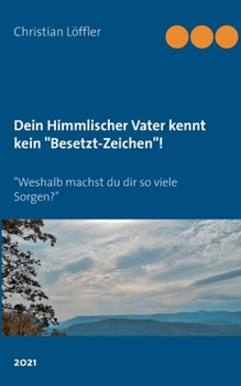 Paperback Dein Himmlischer Vater kennt kein "Besetzt-Zeichen"!: "Weshalb machst du dir so viele Sorgen?" [German] Book