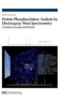 Hardcover Protein Phosphorylation Analysis by Electrospray Mass Spectrometry: A Guide to Concepts and Practice Book
