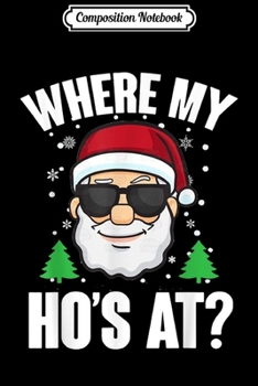 Paperback Composition Notebook: Where My Hos at Funny Santa Claus Christmas Funny Gift Journal/Notebook Blank Lined Ruled 6x9 100 Pages Book
