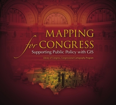 Paperback Mapping for Congress: Supporting Public Policy with GIS: Library of Congress, Congressional Cartography Program Book