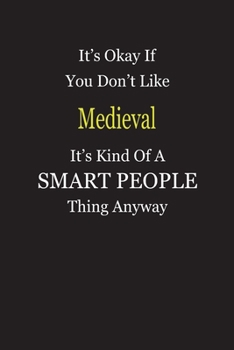 Paperback It's Okay If You Don't Like Medieval It's Kind Of A Smart People Thing Anyway: Blank Lined Notebook Journal Gift Idea Book