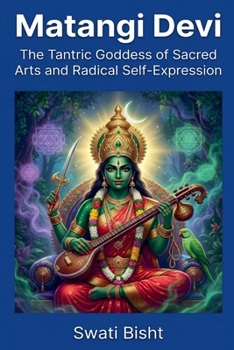 Matangi Devi: The Tantric Goddess of Sacred Arts and Radical Self-Expression