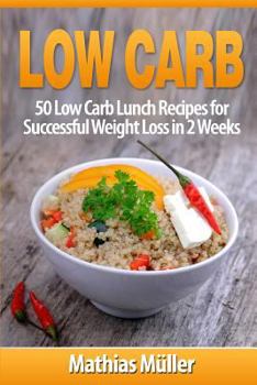 Paperback Low Carb Recipes: 50 Low Carb Lunch Recipes for Successful Weight Loss in 2 Weeks Book