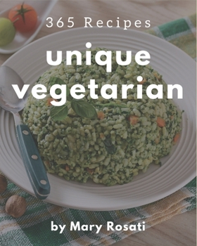 Paperback 365 Unique Vegetarian Recipes: The Highest Rated Vegetarian Cookbook You Should Read Book