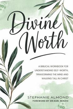 Hardcover DIVINE WORTH: A Biblical Workbook for Understanding Self-Worth, Transforming the Mind and Walking Tall in Christ Book