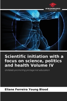 Paperback Scientific initiation with a focus on science, politics and health Volume IV Book