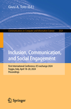 Inclusion, Communication, and Social Engagement: First International Conference, ICS exchange 2024, Foggia, Italy, April 18–20, 2024, Proceedings ... in Computer and Information Science, 2521)