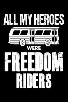 Paperback All My Heroes Were Freedom Riders: Cool Civil Rights Activists Gift Notebook Book