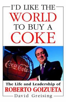 Hardcover I'd Like the World to Buy a Coke: The Life and Leadership of Roberto Goizueta Book