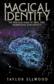 Paperback Magical Identity: The Practical Magic of Space, Time, Neuroscience and Identity Book