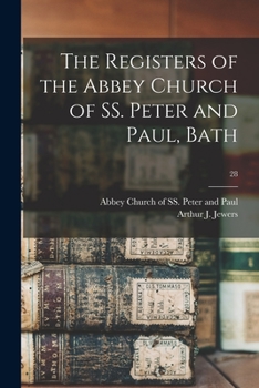 The registers of the Abbey church of SS. Peter and Paul, Bath Volume 28
