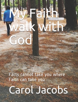 Paperback My Faith walk with God: Facts cannot take you where Faith can take you Book