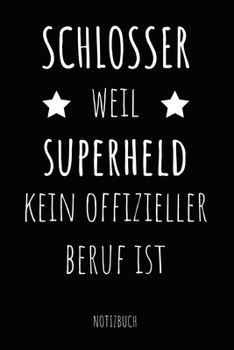 Paperback Schlosser Weil Superheld Kein Offizieller Beruf Ist Notizbuch: Metallbauer, Mechaniker oder Karosseriebauer - Notizheft f?r Projekte, Zeichnungen und [German] Book