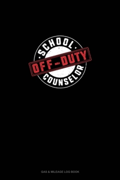 School Counselor - OFF Duty: Gas & Mileage Log Book