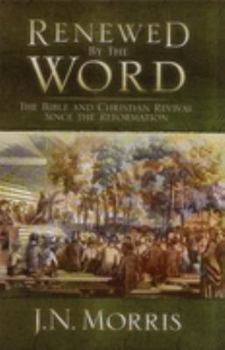 Hardcover Renewed By the Word: The Bible and Christian Revival Since the Reformation Book