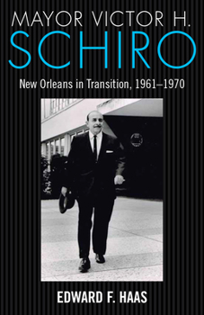 Hardcover Mayor Victor H. Schiro: New Orleans in Transition, 1961-1970 Book