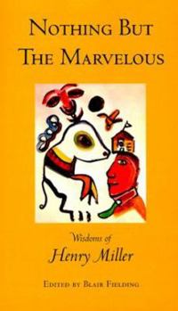 Paperback Nothing but the Marvelous: Wisdoms of Henry Miller Book