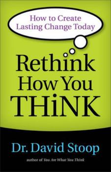 Paperback Rethink How You Think: How to Create Lasting Change Today Book
