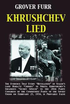 Paperback Khrushchev Lied: The Evidence That Every Revelation of Stalin's (and Beria's) Crimes in Nikita Khrushchev's Infamous Secret Speech to t Book