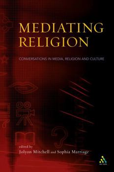 Mediating Religion: Conversations in Media, Religion and Culture