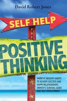 Paperback Self Help for Positive Thinking: Improve Healthy Habits to Achieve Success and Happy Relationships. Empath's Survival Guide and Self Development Book