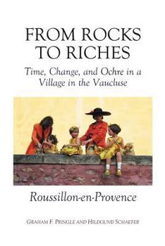 From Rocks to Riches - Roussillon: Time, Change and Ochre in a Village in Provence