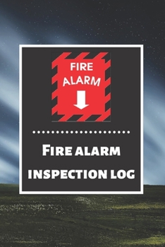 Fire alarm inspection log: Fire Alarm Journal| Fire Register Log Book | Fire Alarm Service & Inspection Book| Fire Safety Register | Fire Incident & Prevention Log Book
