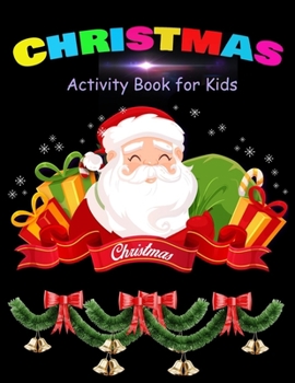 Paperback CHRISTMAS Activity Book for Kids: Christmas Activity Book: Coloring, Matching, Mazes, Drawing, Crosswords, Word Searches, Color by number & word scram Book