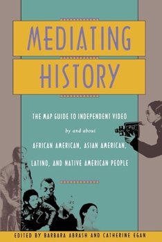 Paperback Mediating History: The Map Guide to Independent Video by and about African Americans, Asian Americans, Latino, and Native American People Book