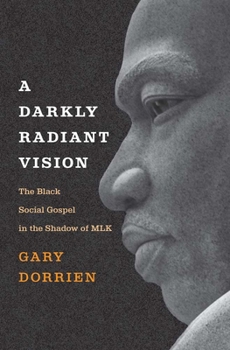 Hardcover A Darkly Radiant Vision: The Black Social Gospel in the Shadow of Mlk Book